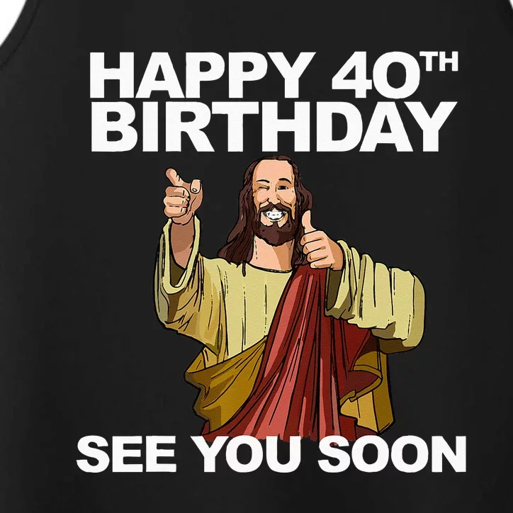 Jesus Happy 40th Birthday See You Soon Performance Tank