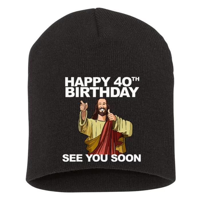 Jesus Happy 40th Birthday See You Soon Short Acrylic Beanie