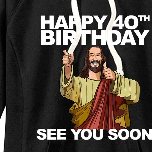 Jesus Happy 40th Birthday See You Soon Women's Fleece Hoodie