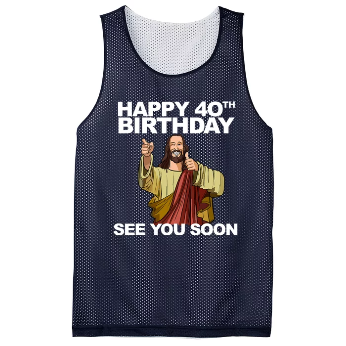 Jesus Happy 40th Birthday See You Soon Mesh Reversible Basketball Jersey Tank