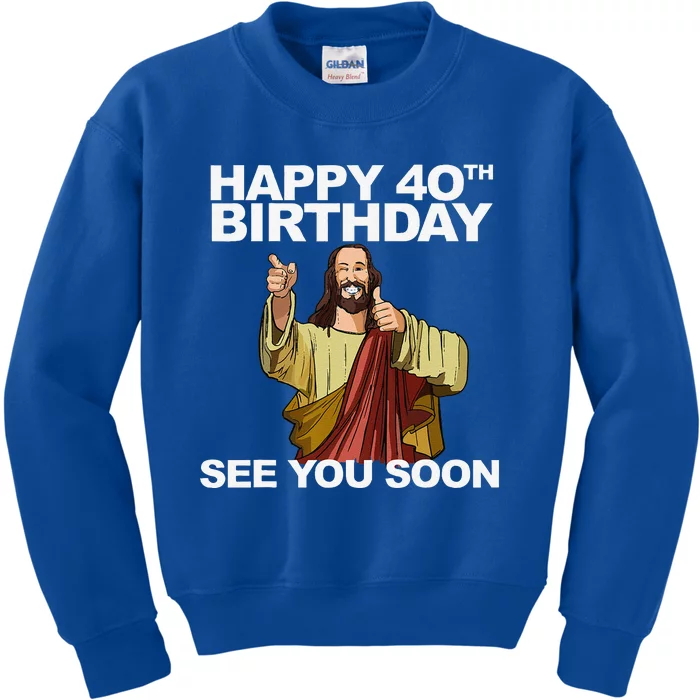 Jesus Happy 40th Birthday See You Soon Kids Sweatshirt