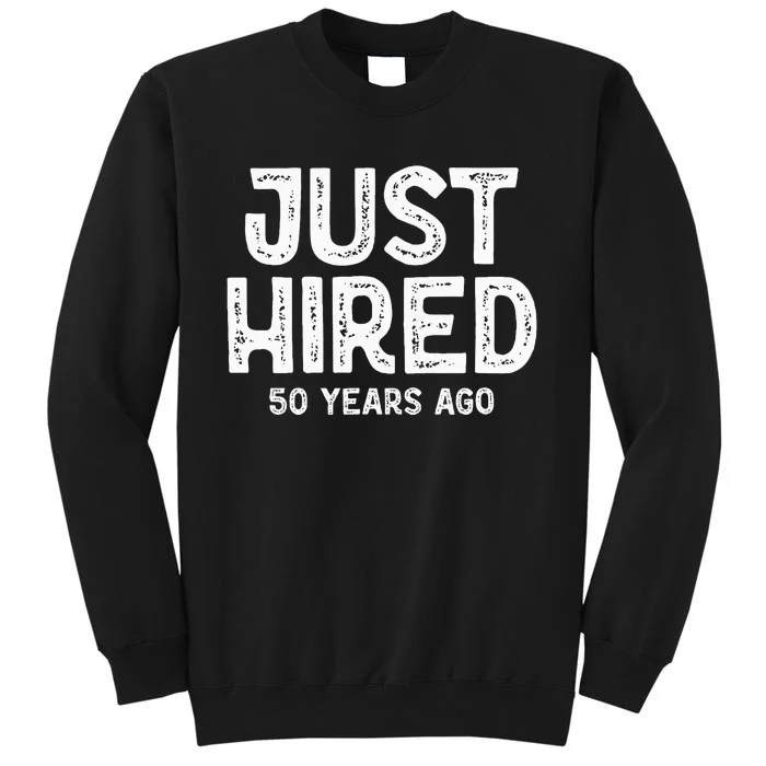 Just Hired 50 Years Ago Tall Sweatshirt