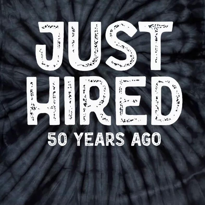 Just Hired 50 Years Ago Tie-Dye T-Shirt