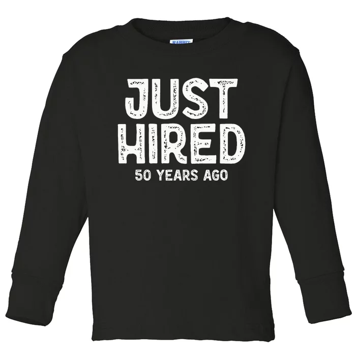 Just Hired 50 Years Ago Toddler Long Sleeve Shirt