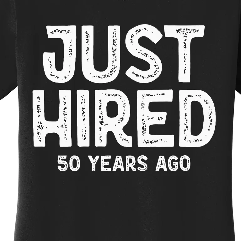 Just Hired 50 Years Ago Women's T-Shirt