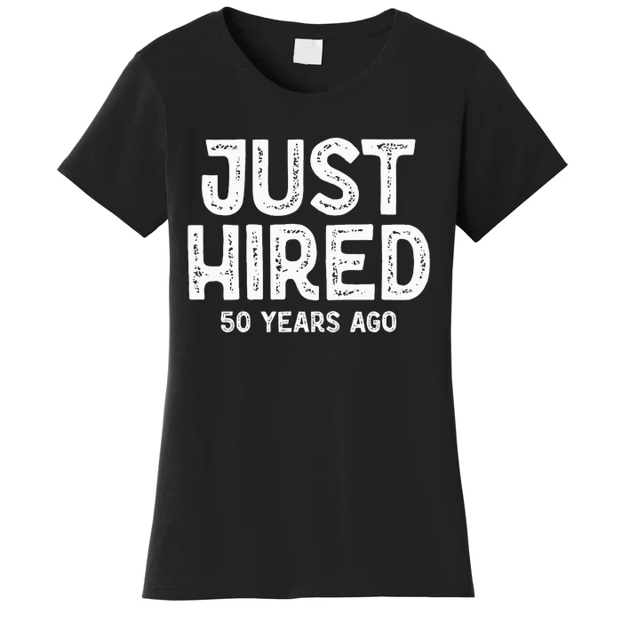 Just Hired 50 Years Ago Women's T-Shirt