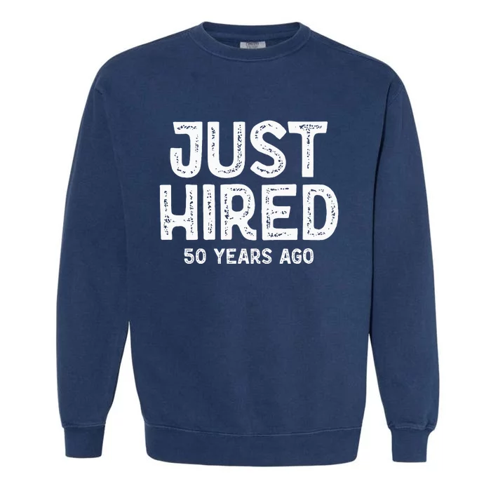 Just Hired 50 Years Ago Garment-Dyed Sweatshirt