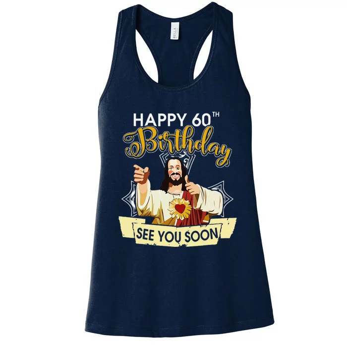 Jesus Happy 60th Birthday See You Soon Funny Women's Racerback Tank