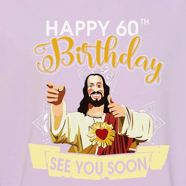 Jesus Happy 60th Birthday See You Soon Funny Garment-Dyed Sweatshirt