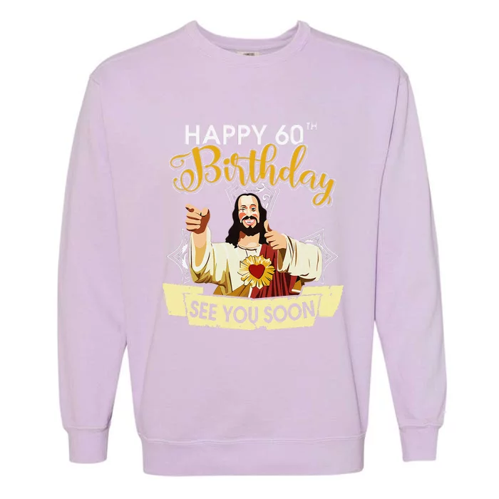 Jesus Happy 60th Birthday See You Soon Funny Garment-Dyed Sweatshirt