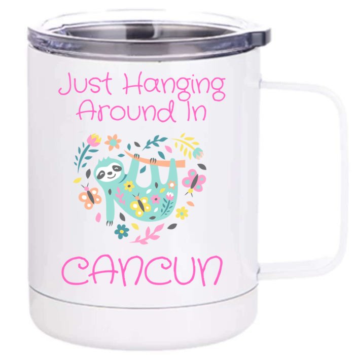 Just Hanging Around In Cancun Cute Sloth Vacation Meaningful Gift Front & Back 12oz Stainless Steel Tumbler Cup