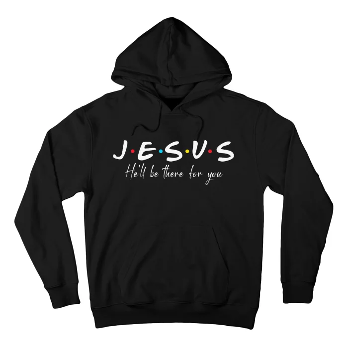 Jesus He'll Be There For You Parody Funny Christians Hoodie