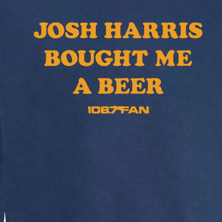 Josh Harris Bought Me A Beer Garment-Dyed Sweatshirt