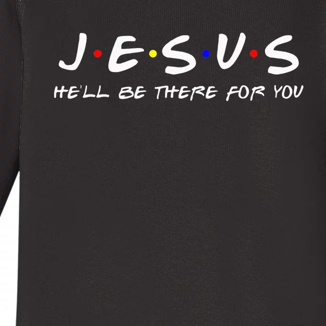 Jesus He'll Be There For You Christian Baby Long Sleeve Bodysuit