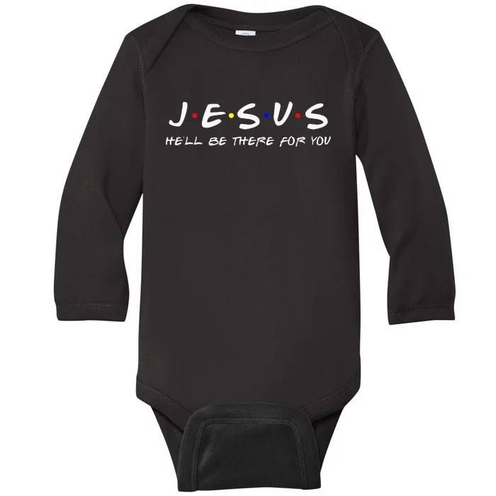 Jesus He'll Be There For You Christian Baby Long Sleeve Bodysuit