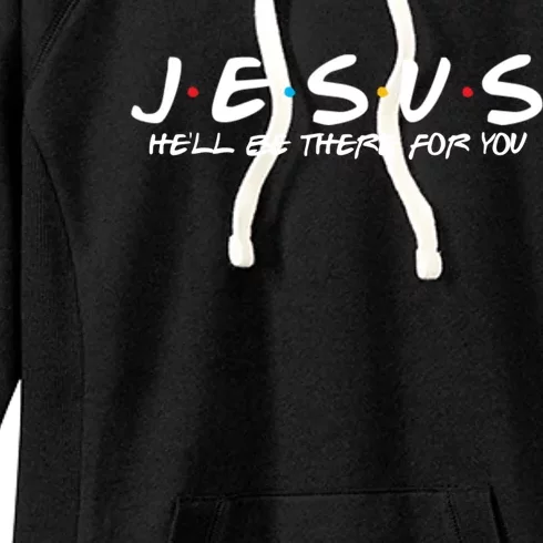 Jesus HeLl Be There For You Parody Funny Christians Gift Funny Gift Women's Fleece Hoodie