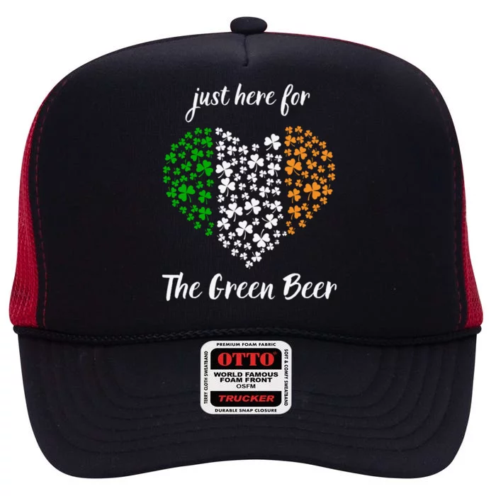 Just Here For The Green Beer Irish Ing St Patricks Funny Gift High Crown Mesh Trucker Hat