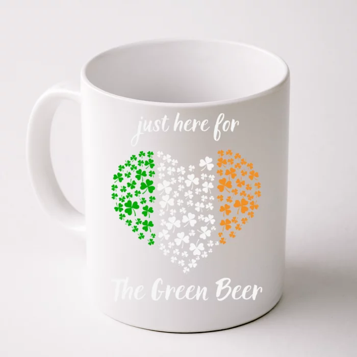 Just Here For The Green Beer Irish Ing St Patricks Funny Gift Front & Back Coffee Mug