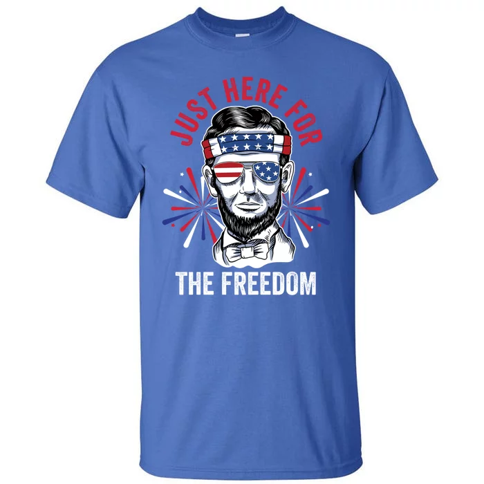 Just Here For The Freedom Fireworks Director Lincoln Gift Tall T-Shirt