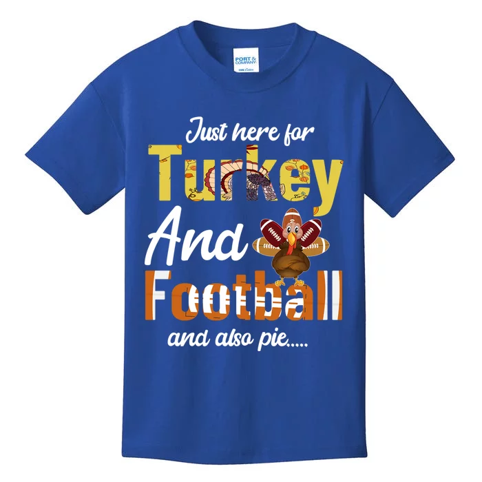 Just Here For Turkey And Football And Also Pie Thanksgiving Funny Gift Kids T-Shirt