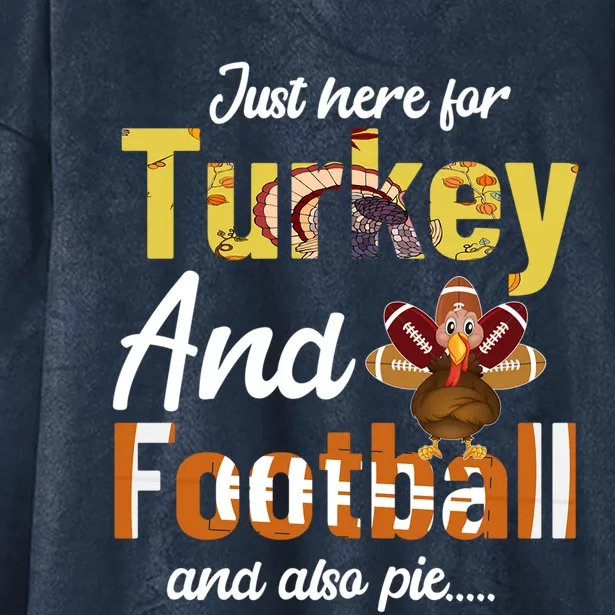 Just Here For Turkey And Football And Also Pie Thanksgiving Funny Gift Hooded Wearable Blanket