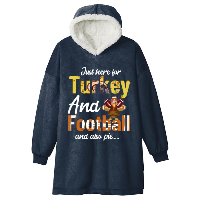 Just Here For Turkey And Football And Also Pie Thanksgiving Funny Gift Hooded Wearable Blanket