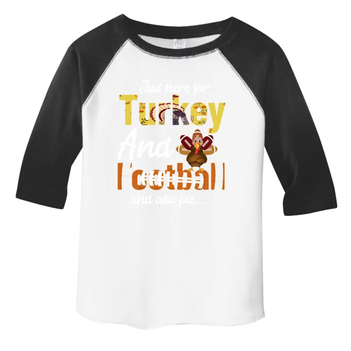 Just Here For Turkey And Football And Also Pie Thanksgiving Funny Gift Toddler Fine Jersey T-Shirt