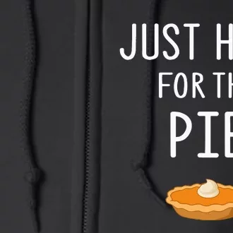 Just here for the pie funny thanksgiving Full Zip Hoodie