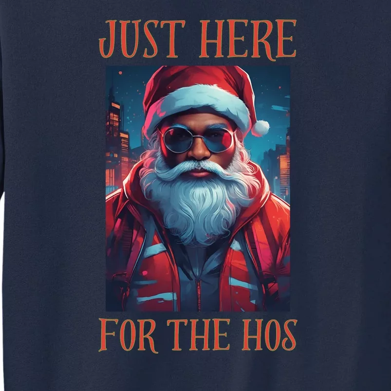 Just Here For The Hos Funny Santa Tall Sweatshirt