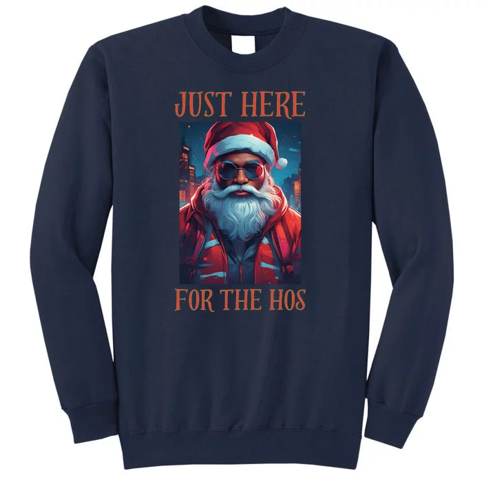 Just Here For The Hos Funny Santa Tall Sweatshirt