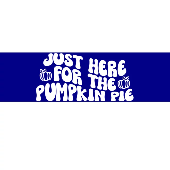 Just Here For The Pumpkin Pie Gift Bumper Sticker