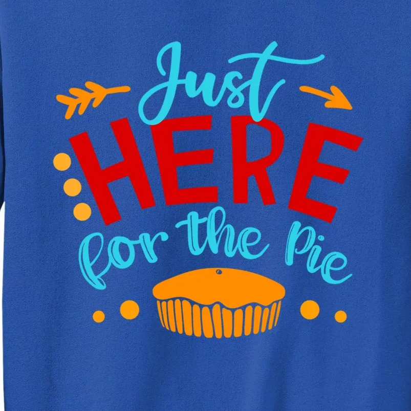 Just Here For The Pie Funny Thanksgiving Holiday Dinner Joke Gift Sweatshirt