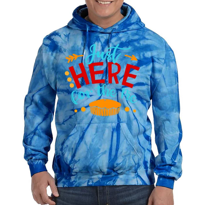 Just Here For The Pie Funny Thanksgiving Holiday Dinner Joke Gift Tie Dye Hoodie