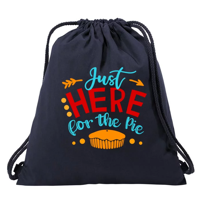 Just Here For The Pie Funny Thanksgiving Holiday Dinner Joke Gift Drawstring Bag