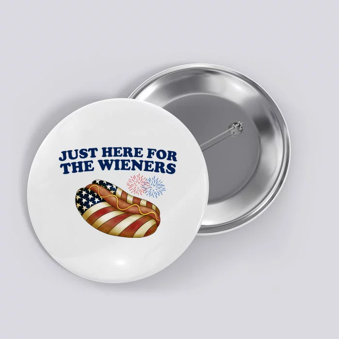 Just Here For The Wieners 4th Of July Button