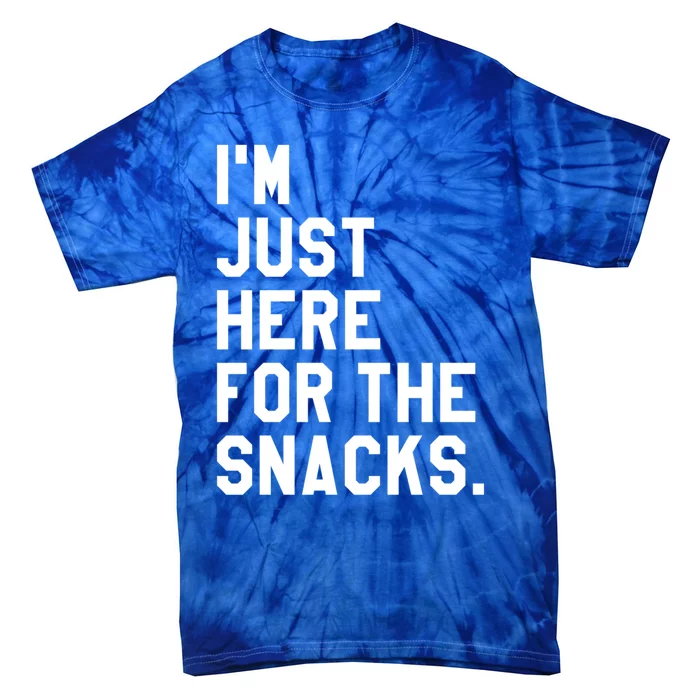 Just Here For The Snacks Gift Im Just Here For The Snacks Gift Tie-Dye T-Shirt