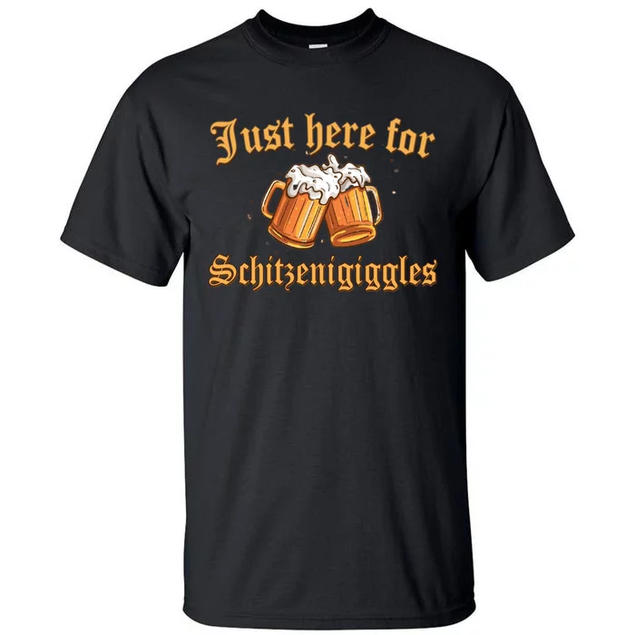 Just Here For Schitzengiggles Funny Oktoberfest Tall T-Shirt