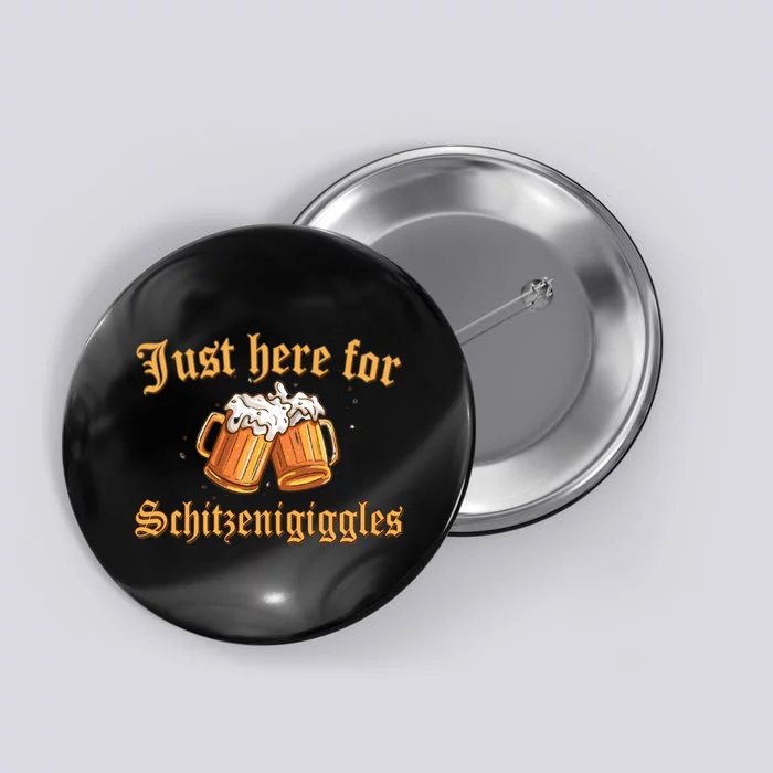 Just Here For Schitzengiggles Funny Oktoberfest Button