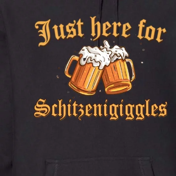 Just Here For Schitzengiggles Funny Oktoberfest Premium Hoodie