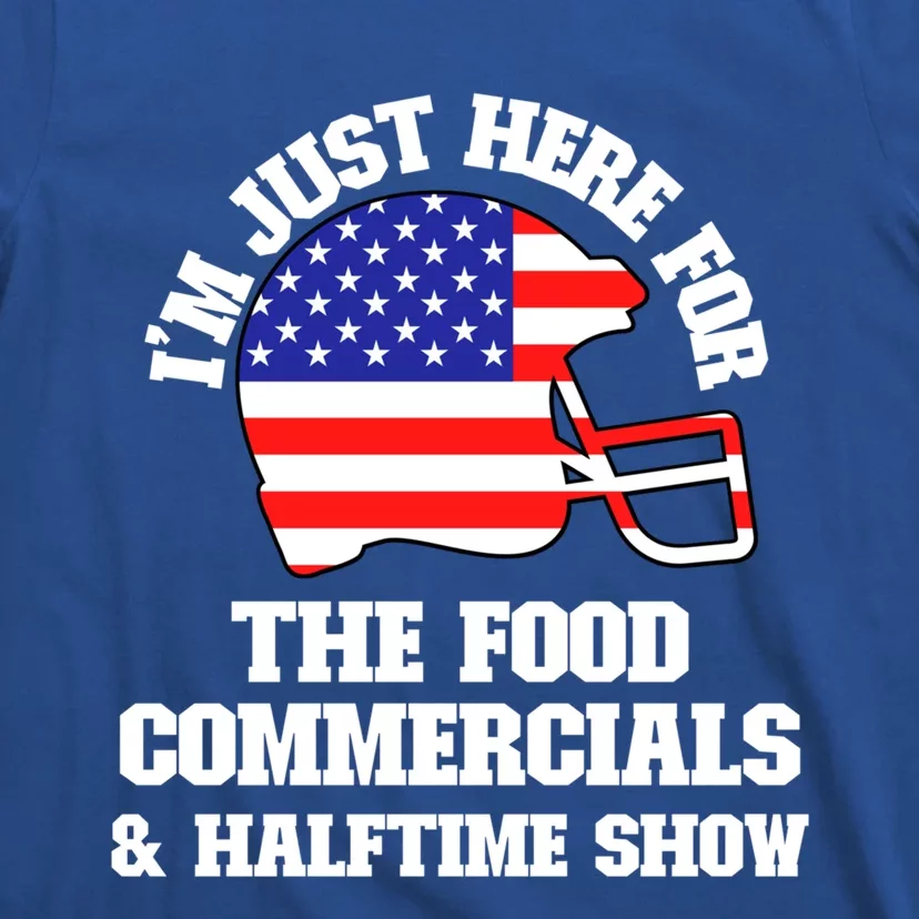 Just Here For Food Commercials And Halftime Show Usa Football Gift T-Shirt