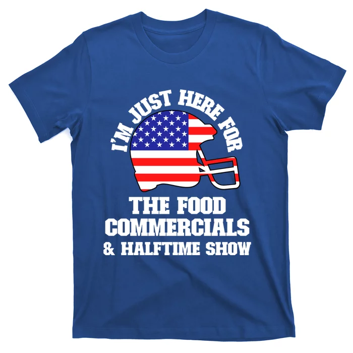 Just Here For Food Commercials And Halftime Show Usa Football Gift T-Shirt