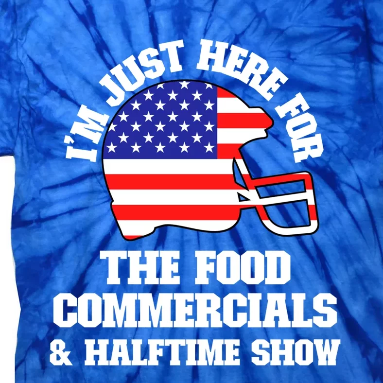 Just Here For Food Commercials And Halftime Show Usa Football Gift Tie-Dye T-Shirt