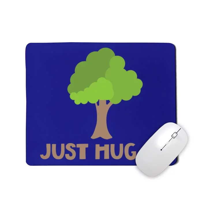 Just Hug It Tree Hugger Nature Lover Earth Day Camping Great Gift Mousepad