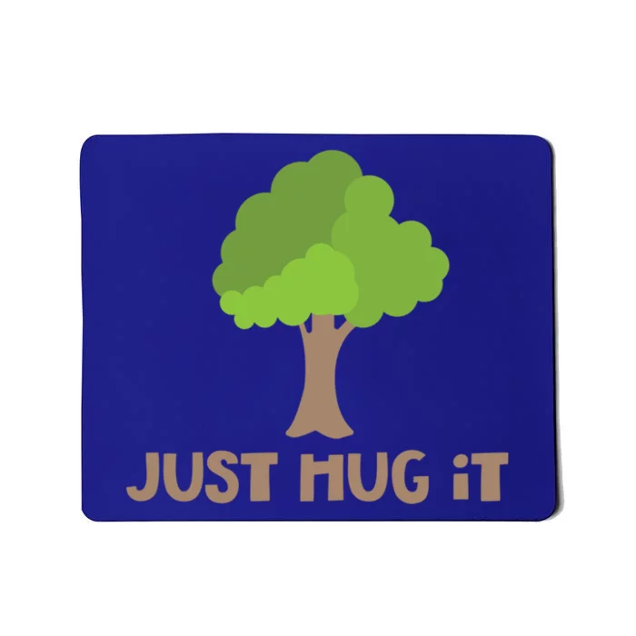 Just Hug It Tree Hugger Nature Lover Earth Day Camping Great Gift Mousepad