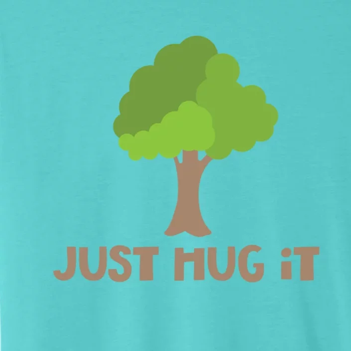 Just Hug It Tree Hugger Nature Lover Earth Day Camping Great Gift ChromaSoft Performance T-Shirt