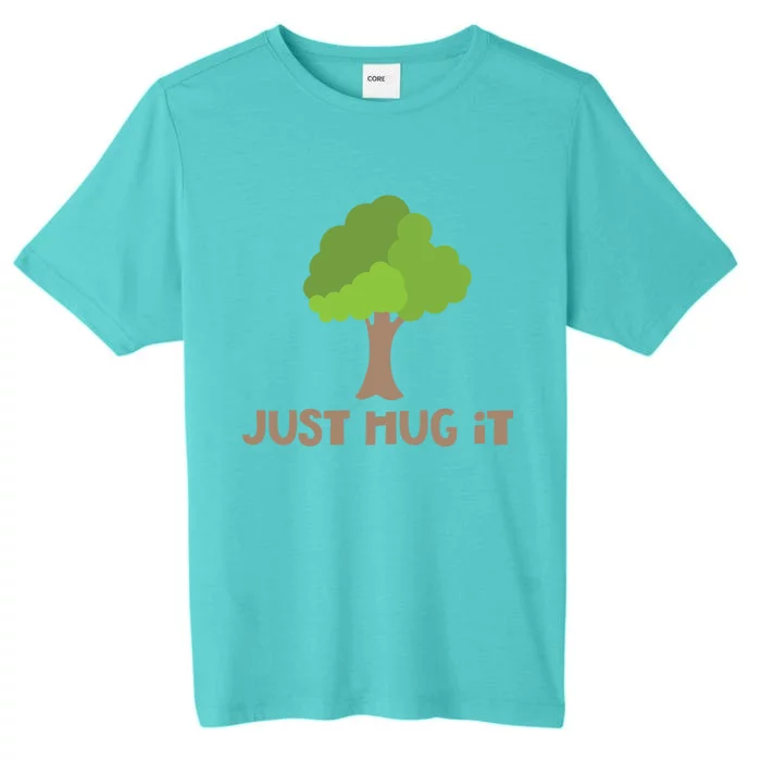 Just Hug It Tree Hugger Nature Lover Earth Day Camping Great Gift ChromaSoft Performance T-Shirt