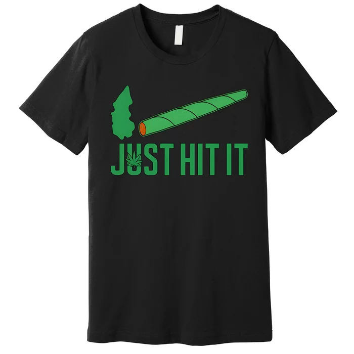 Just Hit It Weed Joint Happy 420 Day Weed Lover Marijuana Weed Smoker Premium T-Shirt