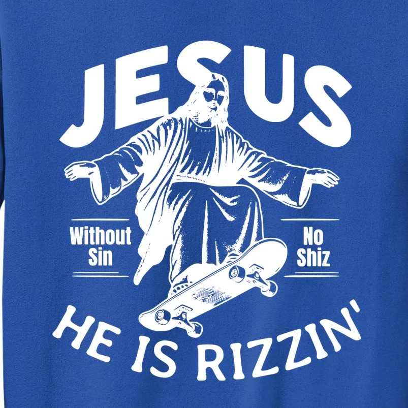 Jesus He Is Rizzin Funny Skateboard Skateboarding Christian Jesus Easter Day Tall Sweatshirt