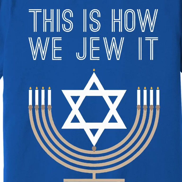 Jewish Hanukkah Menorah Gift This Is How We Jew it Premium T-Shirt