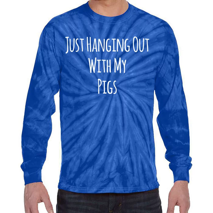 Just Hanging Out With My Pigs Meaningful Gift Tie-Dye Long Sleeve Shirt